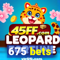 675 bets